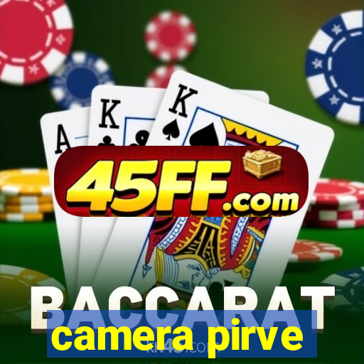 camera pirve